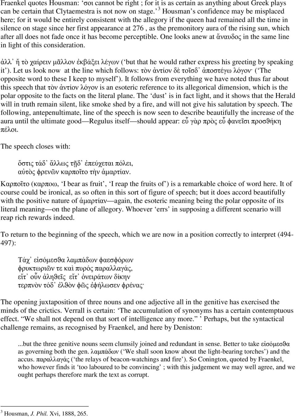 the premonitory aura of the rising sun, which after all does not fade once it has become perceptible. One looks anew at ἄναυδος in the same line in light of this consideration.