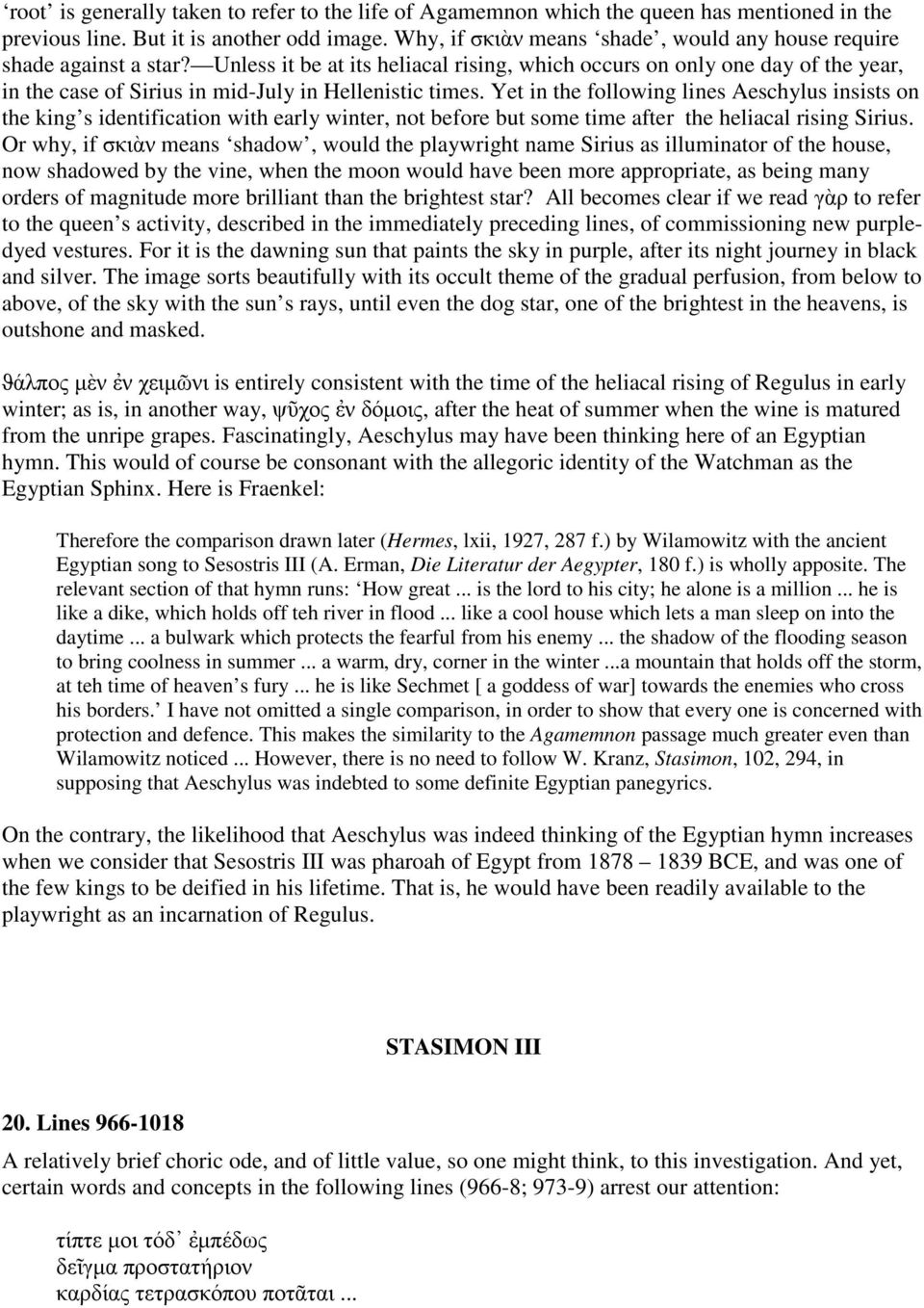 Unless it be at its heliacal rising, which occurs on only one day of the year, in the case of Sirius in mid-july in Hellenistic times.