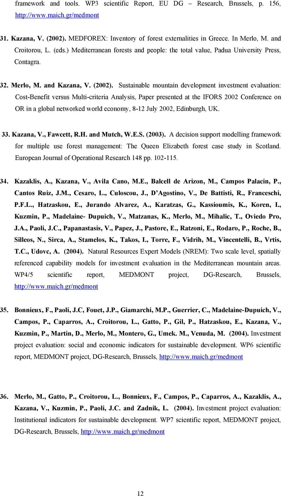 Sustainable mountain development investment evaluation: Cost-Benefit versus Multi-criteria Analysis, Paper presented at the IFORS 2002 Conference on OR in a global networked world economy, 8-12 July