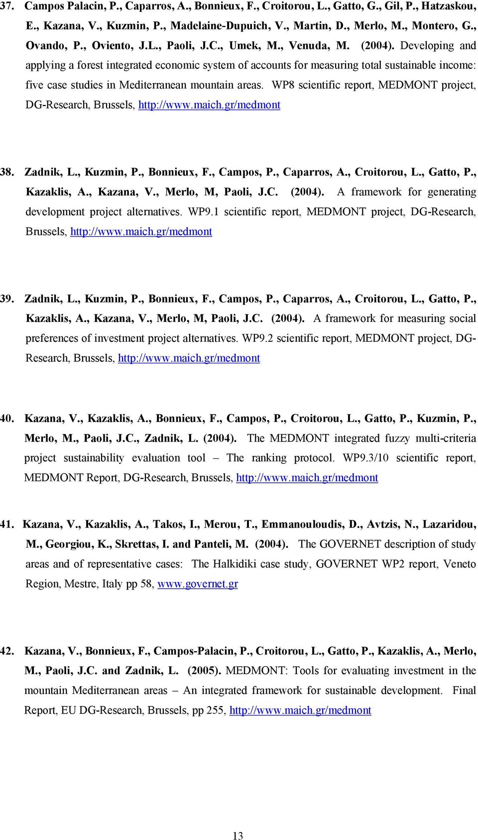 Developing and applying a forest integrated economic system of accounts for measuring total sustainable income: five case studies in Mediterranean mountain areas.