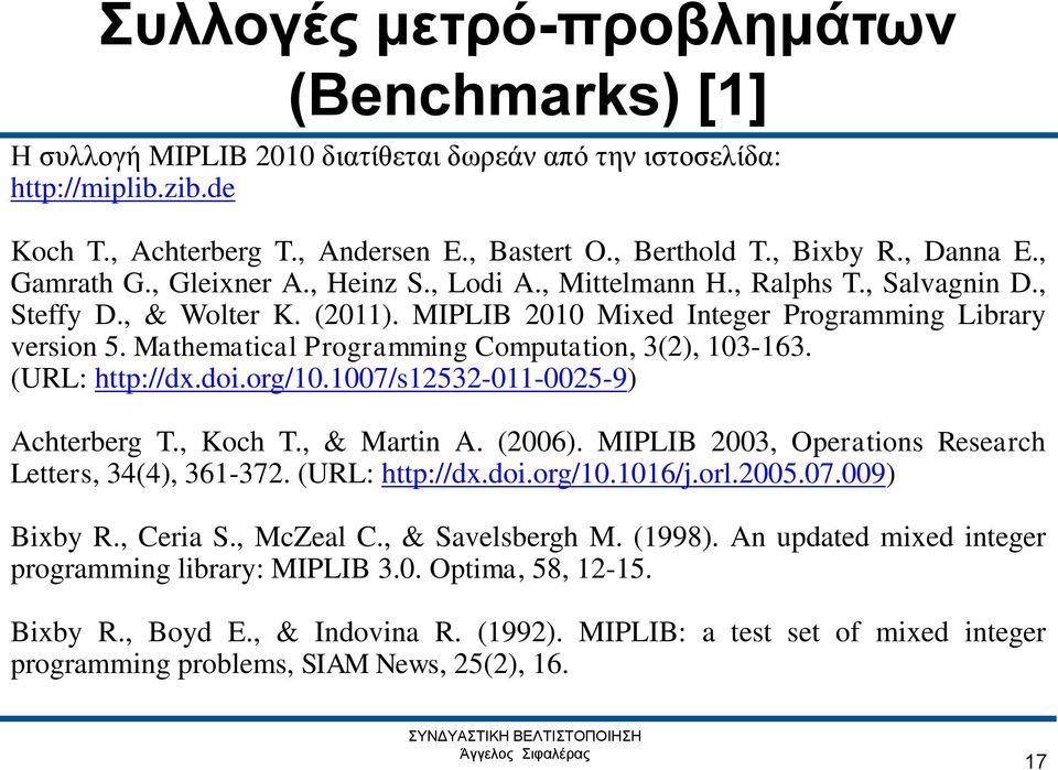 Mathematical Programming Computation, 3(2), 103-163. (URL: http://dx.doi.org/10.1007/s12532-011-0025-9) Achterberg T., Koch T., & Martin A. (2006).