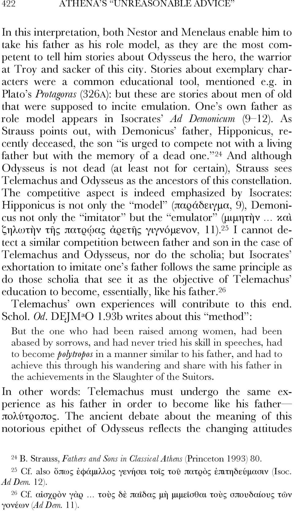 in Plato s Protagoras (326A): but these are stories about men of old that were supposed to incite emulation. One s own father as role model appears in Isocrates Ad Demonicum (9 12).