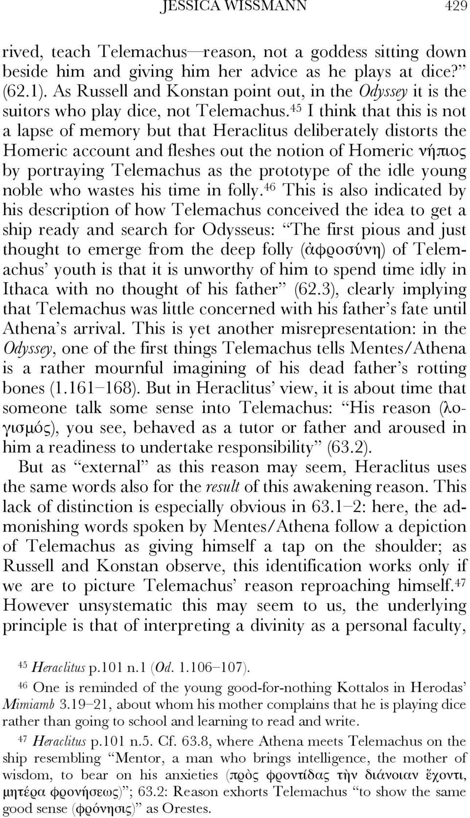 45 I think that this is not a lapse of memory but that Heraclitus deliberately distorts the Homeric account and fleshes out the notion of Homeric νήπιος by portraying Telemachus as the prototype of