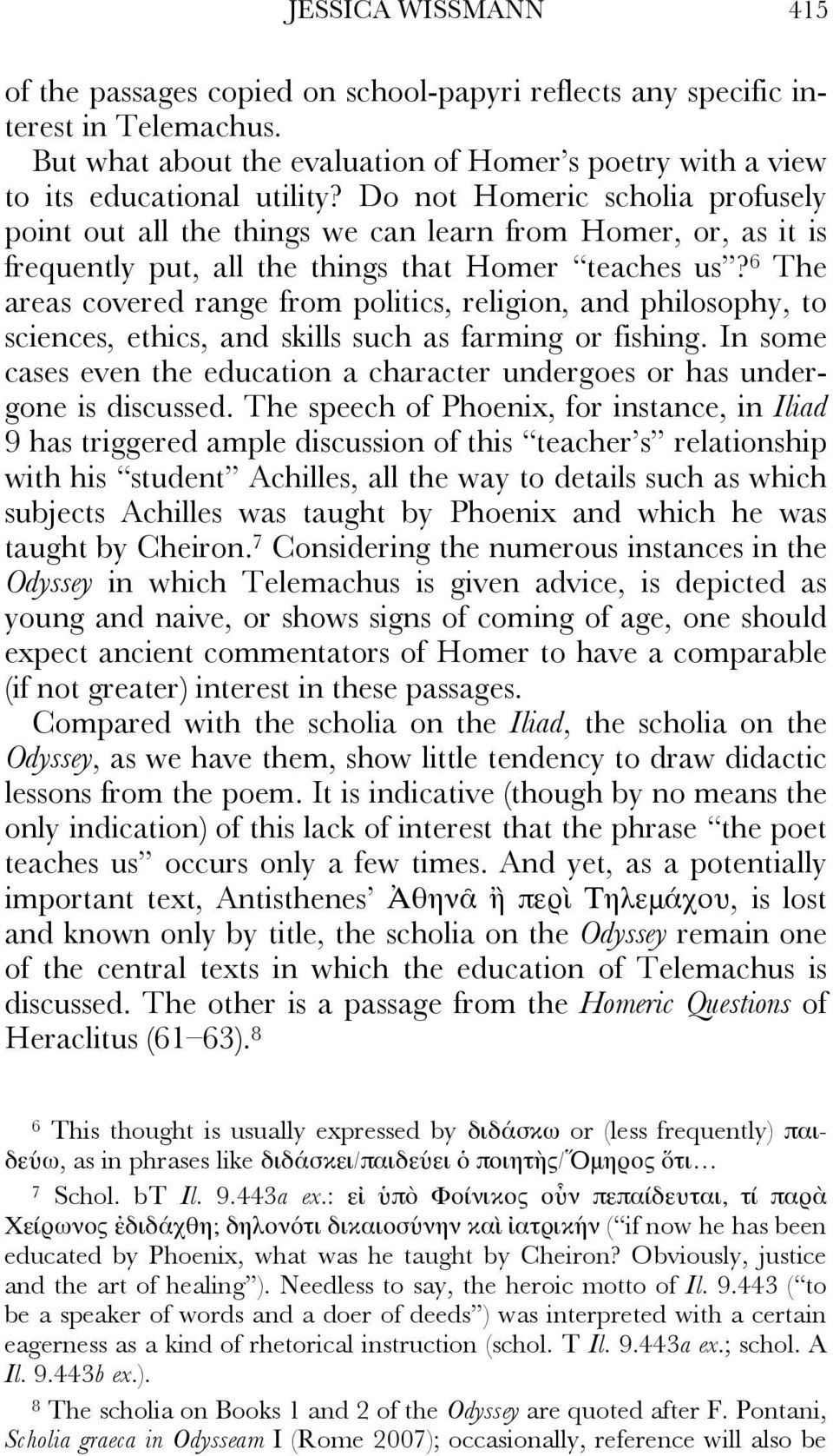 6 The areas covered range from politics, religion, and philosophy, to sciences, ethics, and skills such as farming or fishing.