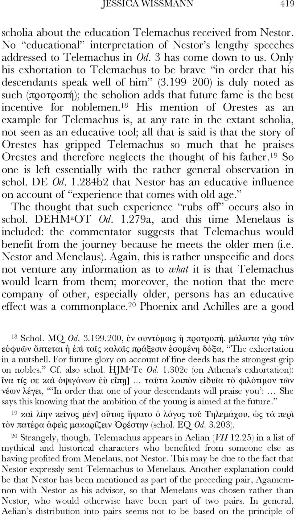 199 200) is duly noted as such (προτροπή); the scholion adds that future fame is the best incentive for noblemen.