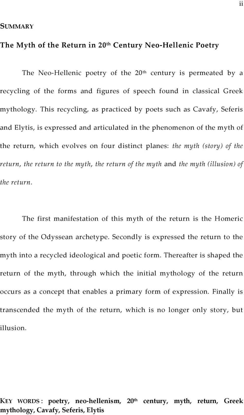 This recycling, as practiced by poets such as Cavafy, Seferis and Elytis, is expressed and articulated in the phenomenon of the myth of the return, which evolves on four distinct planes: the myth