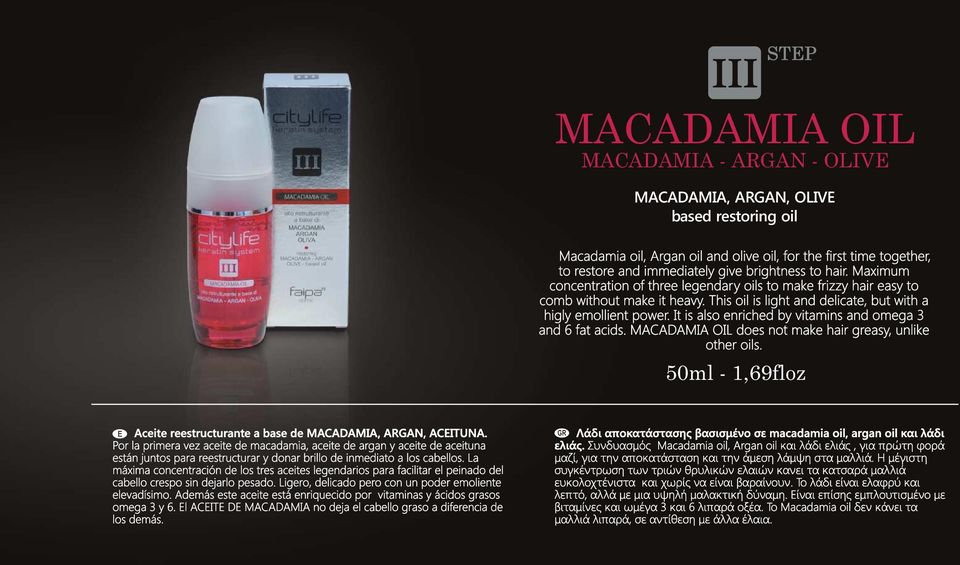 It is also enriched by vitamins and omega 3 and 6 fat acids. MACADAMIA OIL does not make hair greasy, unlike other oils. 50ml - 1,69floz Aceite reestructurante a base de MACADAMIA, ARGAN, ACEITUNA.