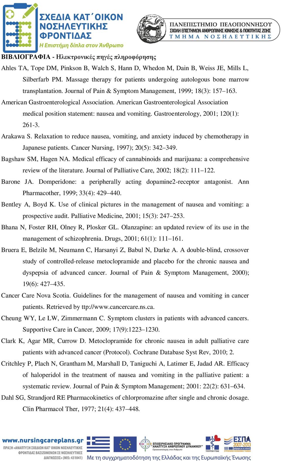 American Gastroenterological Association medical position statement: nausea and vomiting. Gastroenterology, 2001; 120(1): 261-3. Arakawa S.