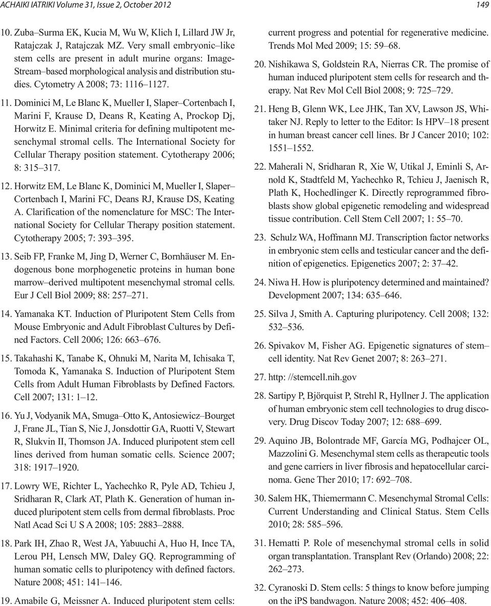 6 1127. 11. Dominici M, Le Blanc K, Mueller I, Slaper Cortenbach I, Marini F, Krause D, Deans R, Keating A, Prockop Dj, Horwitz E. Minimal criteria for defining multipotent mesenchymal stromal cells.