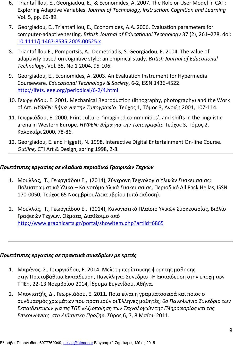 2005.00525.x 8. Triantafillou E., Pomportsis, A., Demetriadis, S. Georgiadou, E. 2004. The value of adaptivity based on cognitive style: an empirical study.