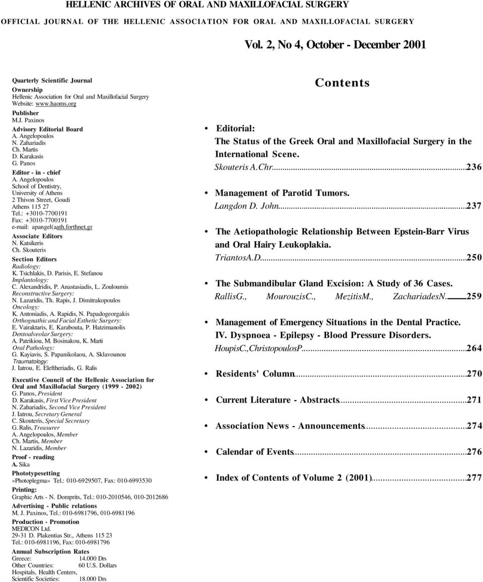 Angelopoulos N. Zahariadis Ch. Martis D. Karakasis G. Panos Editor - in - chief A. Angelopoulos School of Dentistry, University of Athens 2 Thivon Street, Goudi Athens 115 27 Tel.