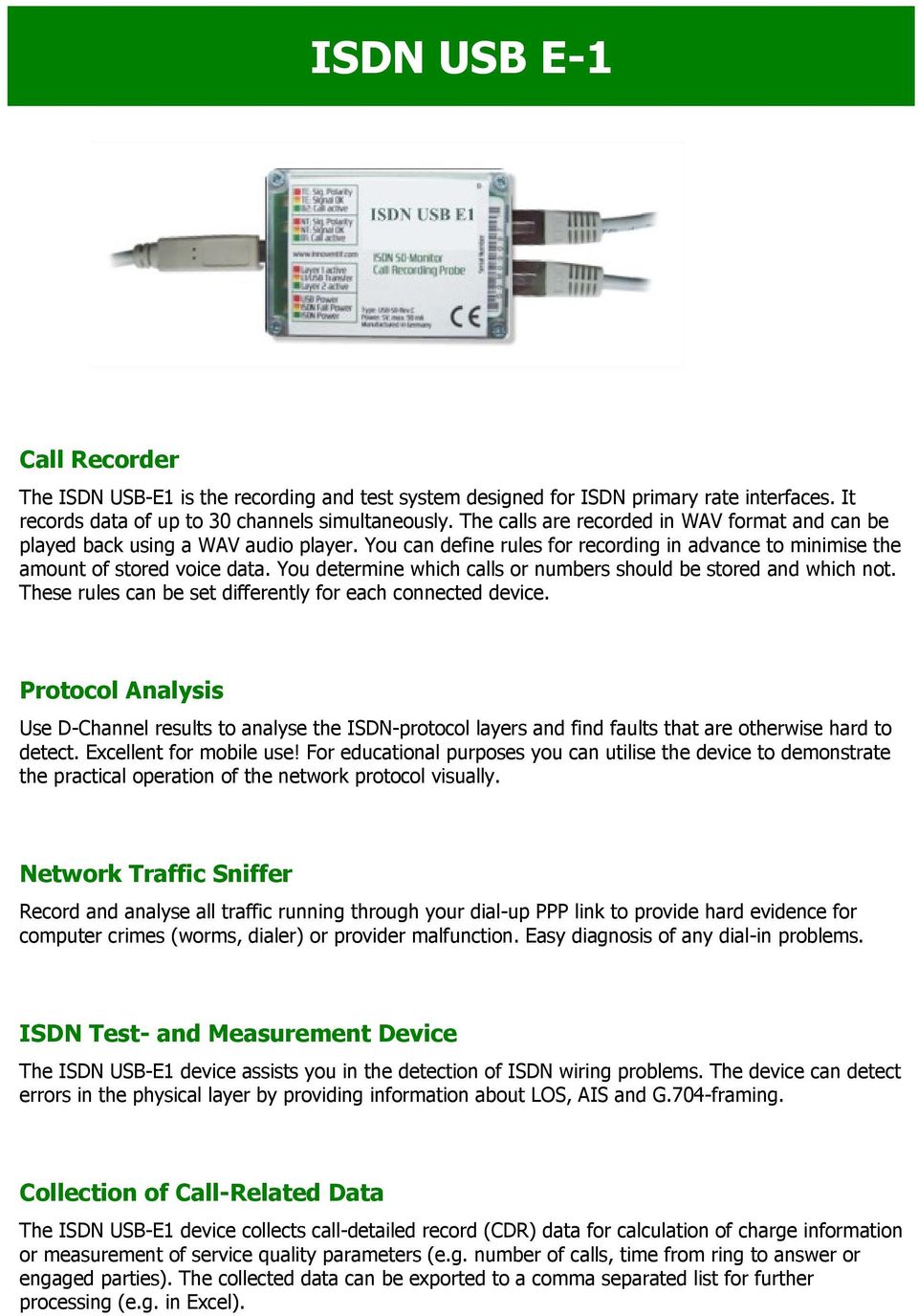 You determine which calls or numbers should be stored and which not. These rules can be set differently for each connected device.