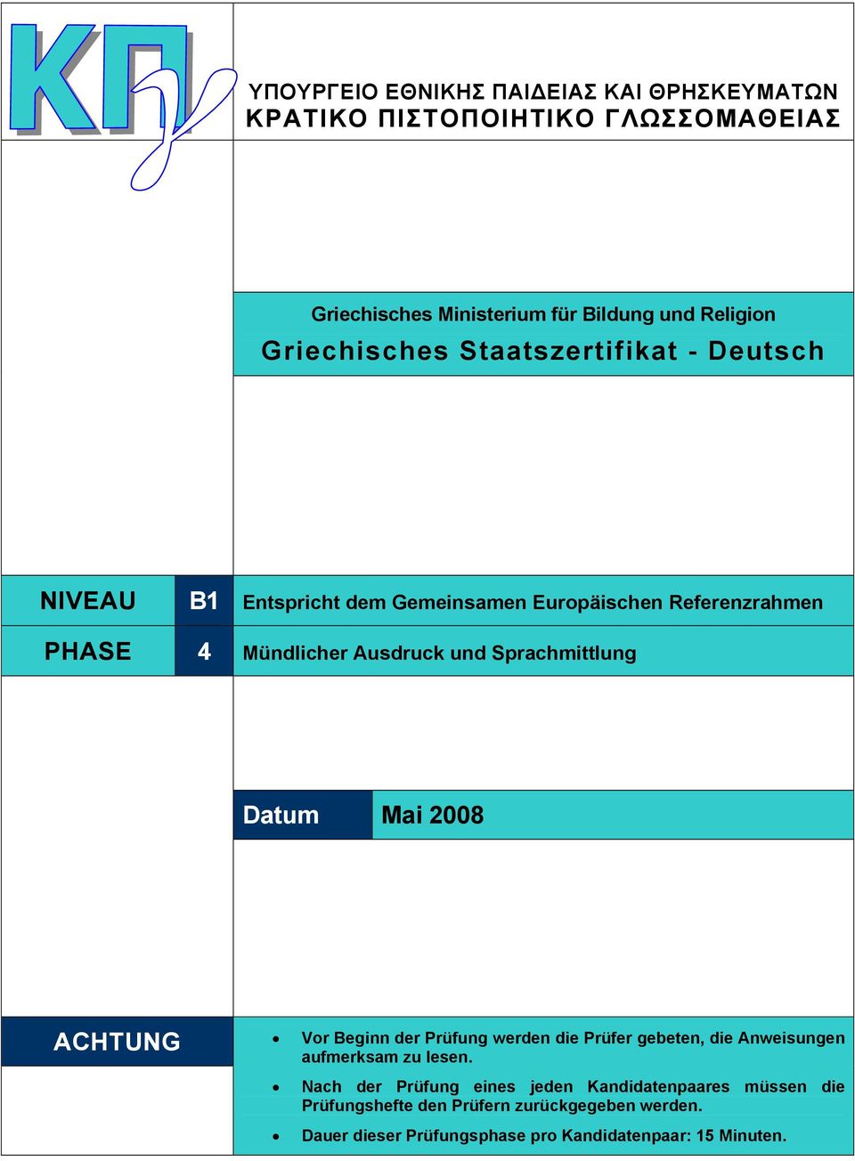 Sprachmittlung Datum Mai 2008 ACHTUNG Vor Beginn der Prüfung werden die Prüfer gebeten, die Anweisungen aufmerksam zu lesen.