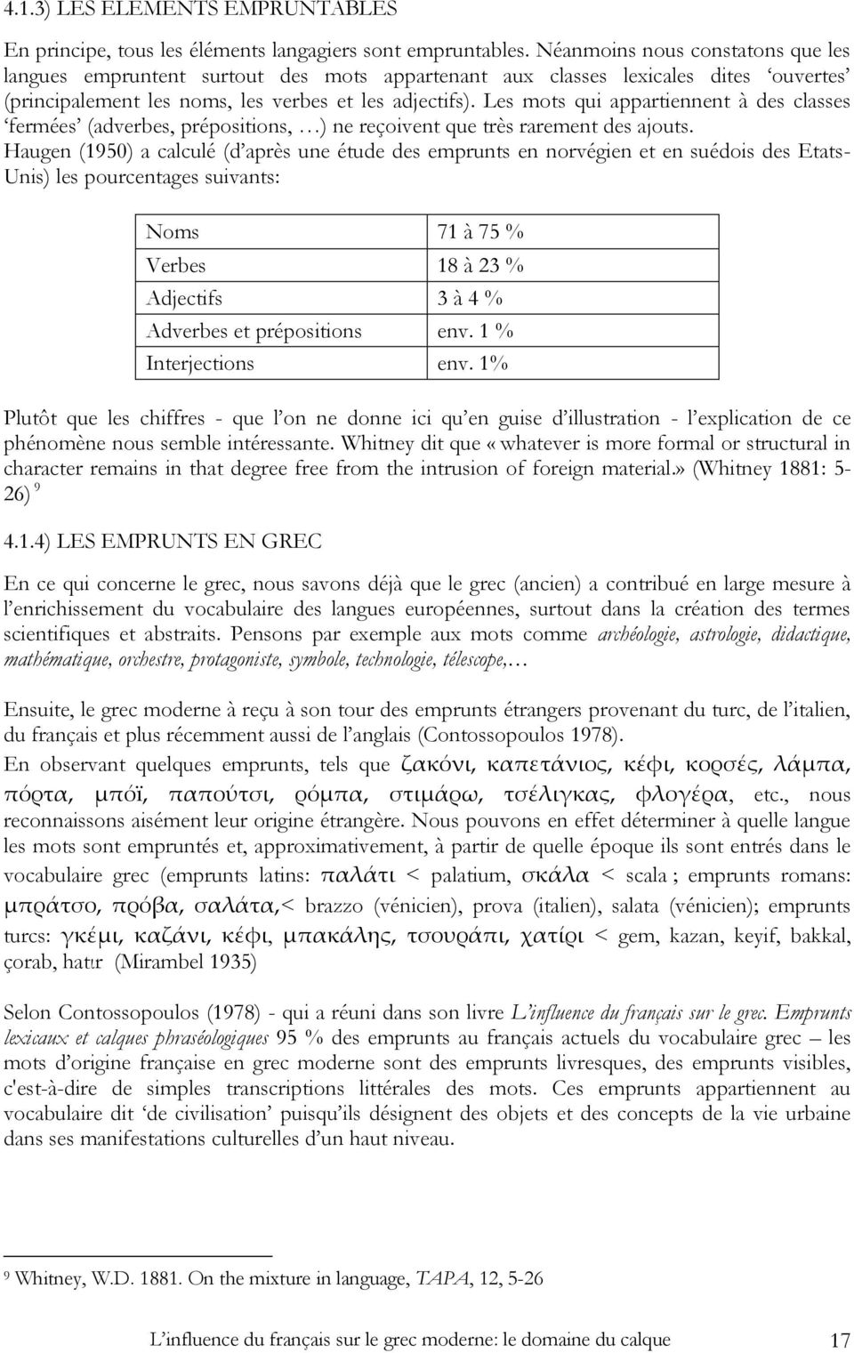 Les mots qui appartiennent à des classes fermées (adverbes, prépositions, ) ne reçoivent que très rarement des ajouts.