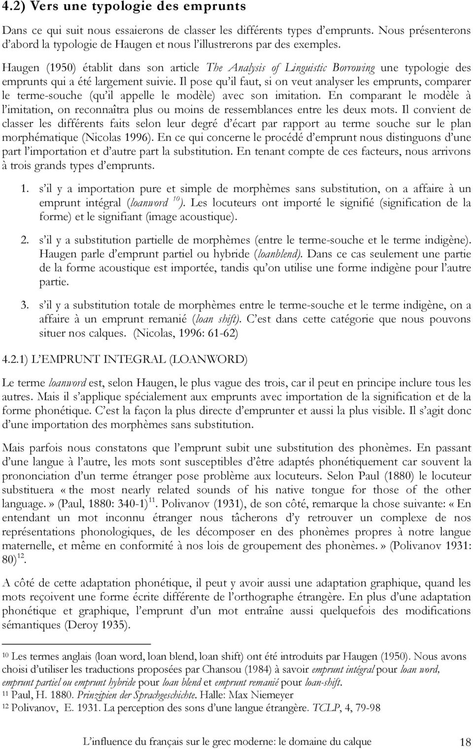 Haugen (1950) établit dans son article The Analysis of Linguistic Borrowing une typologie des emprunts qui a été largement suivie.