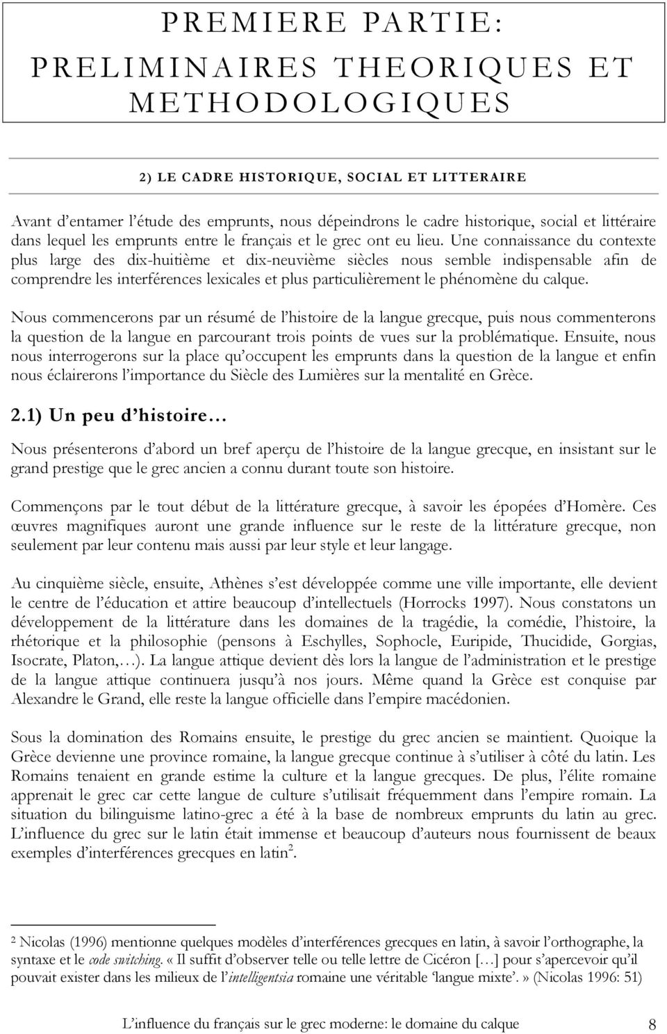 Une connaissance du contexte plus large des dix-huitième et dix-neuvième siècles nous semble indispensable afin de comprendre les interférences lexicales et plus particulièrement le phénomène du