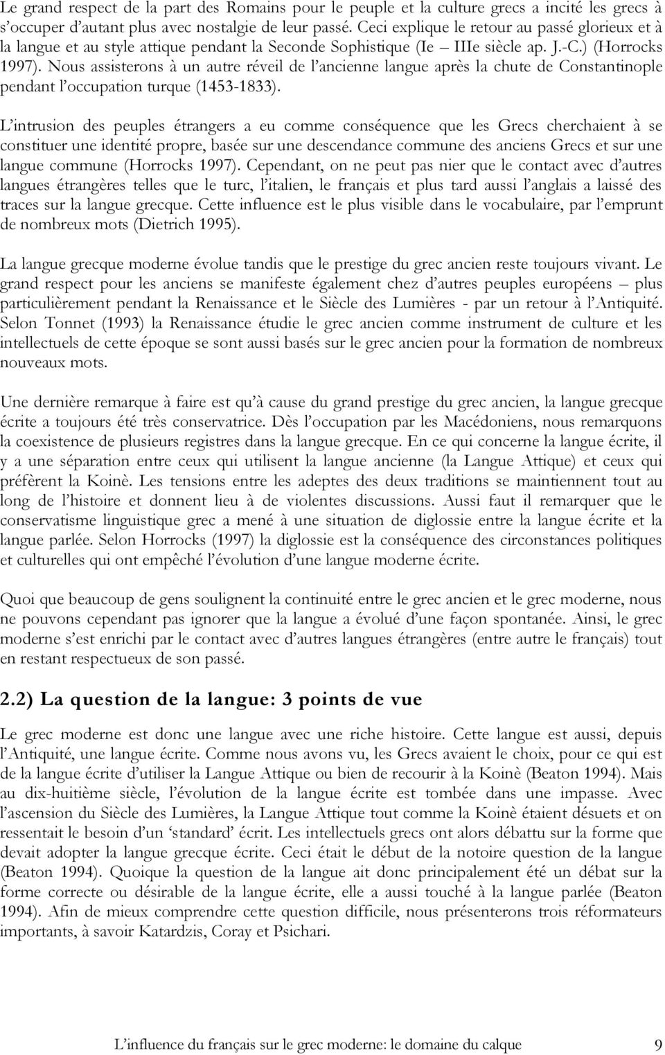 Nous assisterons à un autre réveil de l ancienne langue après la chute de Constantinople pendant l occupation turque (1453-1833).