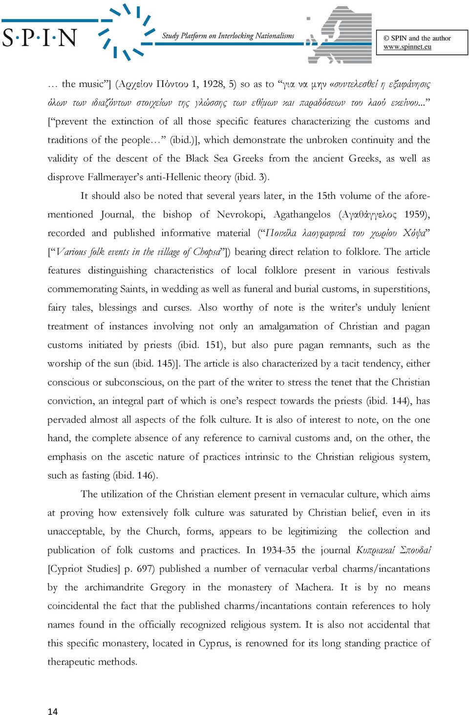 )], which demonstrate the unbroken continuity and the validity of the descent of the Black Sea Greeks from the ancient Greeks, as well as disprove Fallmerayer s anti-hellenic theory (ibid. 3).