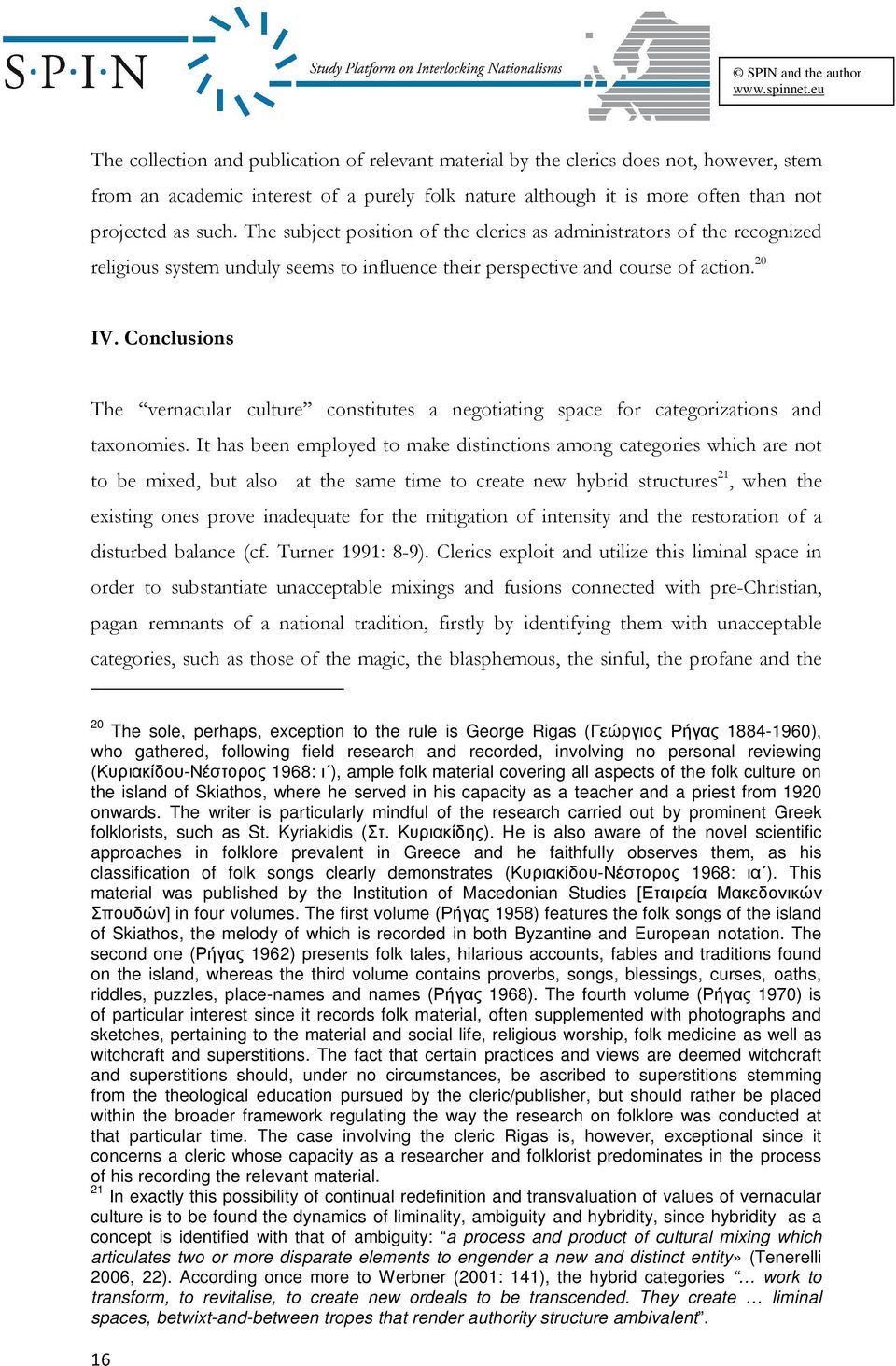 Conclusions The vernacular culture constitutes a negotiating space for categorizations and taxonomies.