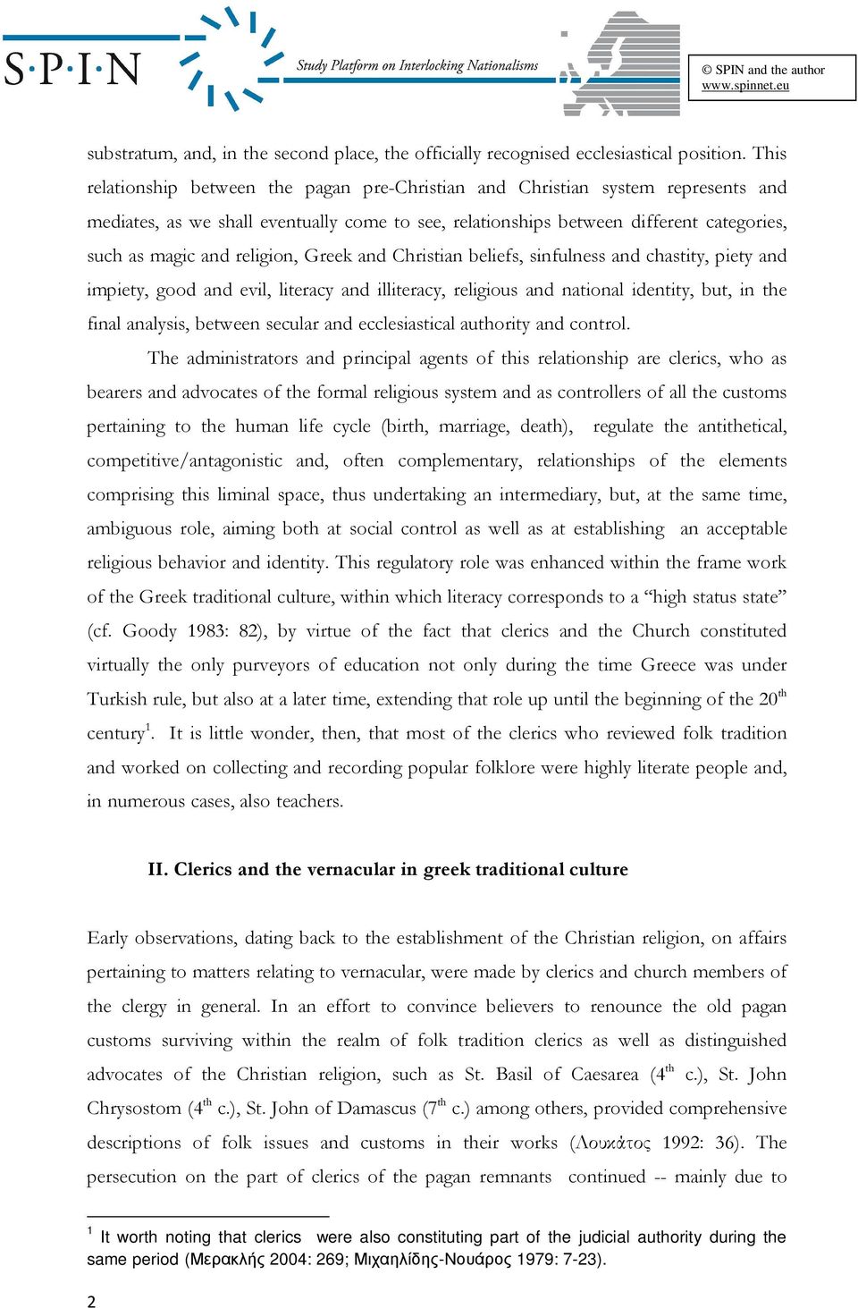 religion, Greek and Christian beliefs, sinfulness and chastity, piety and impiety, good and evil, literacy and illiteracy, religious and national identity, but, in the final analysis, between secular