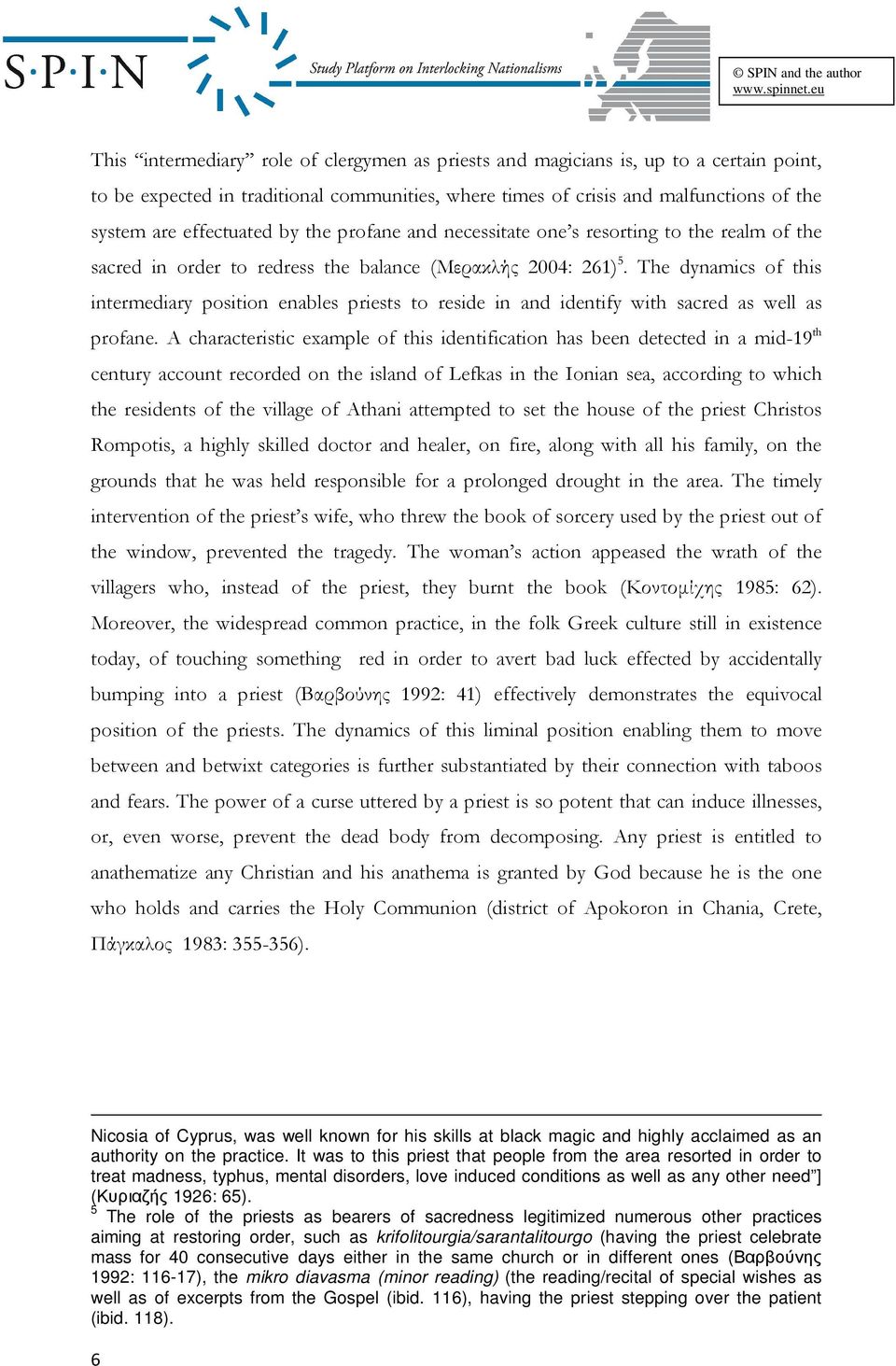 The dynamics of this intermediary position enables priests to reside in and identify with sacred as well as profane.