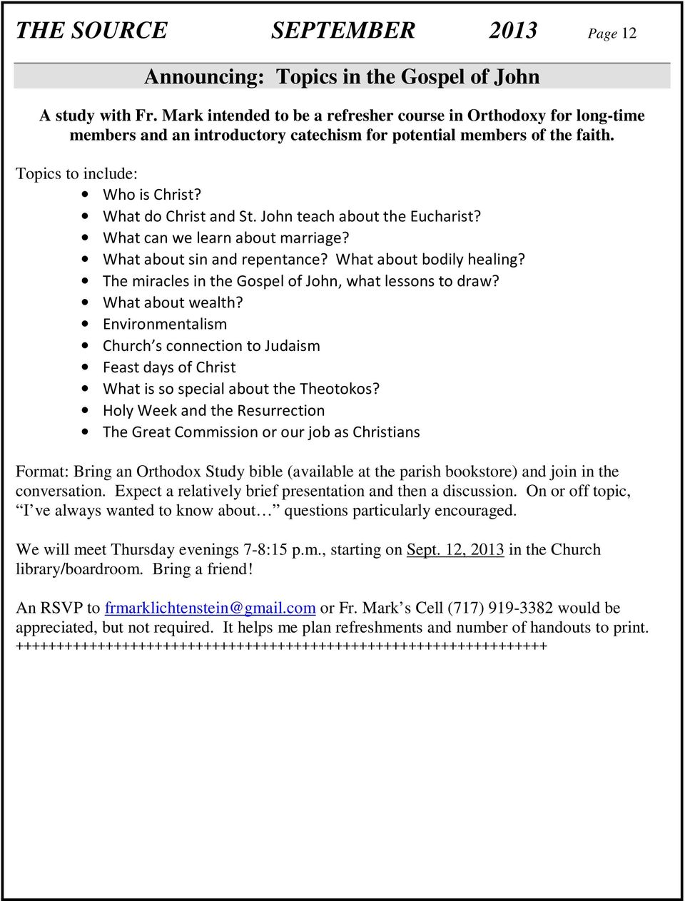 John teach about the Eucharist? What can we learn about marriage? What about sin and repentance? What about bodily healing? The miracles in the Gospel of John, what lessons to draw? What about wealth?