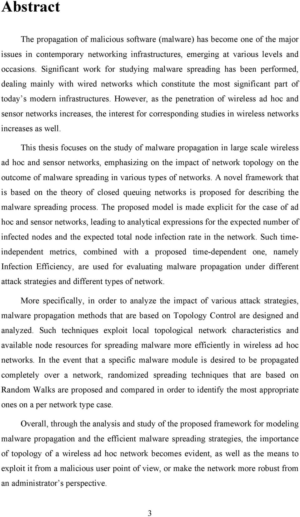 However, as the penetration of wireless ad hoc and sensor networks increases, the interest for corresponding studies in wireless networks increases as well.