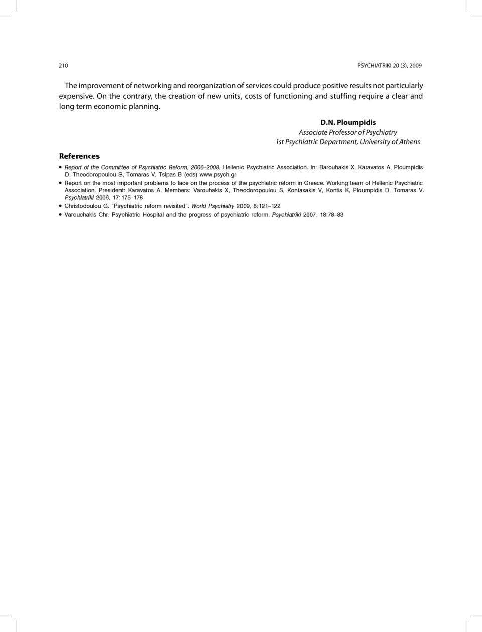 Ploumpidis Associate Professor of Psychiatry 1st Psychiatric Department, University of Athens Report of the Committee of Psychiatric Reform, 2006 2008. Hellenic Psychiatric Association.