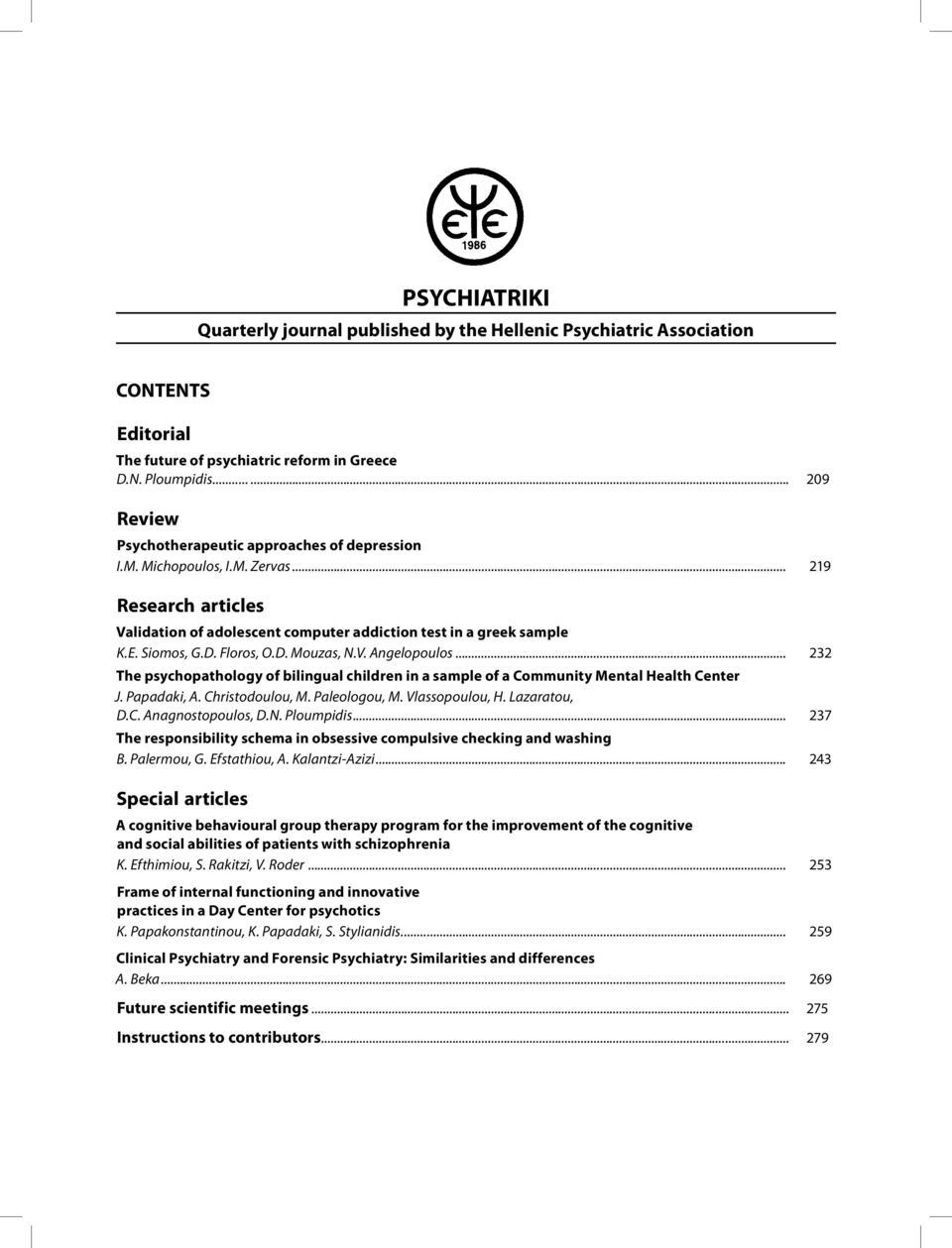 Floros, O.D. Mouzas, N.V. Angelopoulos... 232 The psychopathology of bilingual children in a sample of a Community Mental Health Center J. Papadaki, A. Christodoulou, M. Paleologou, M.