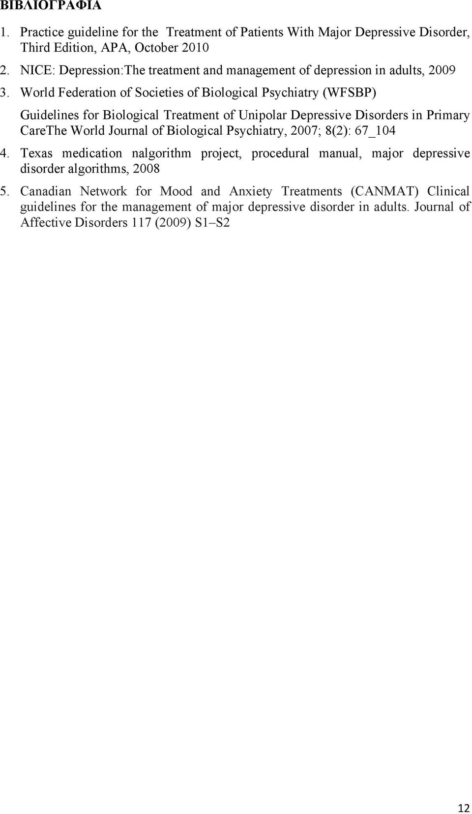 World Federation of Societies of Biological Psychiatry (WFSBP) Guidelines for Biological Treatment of Unipolar Depressive Disorders in Primary CareThe World Journal of Biological