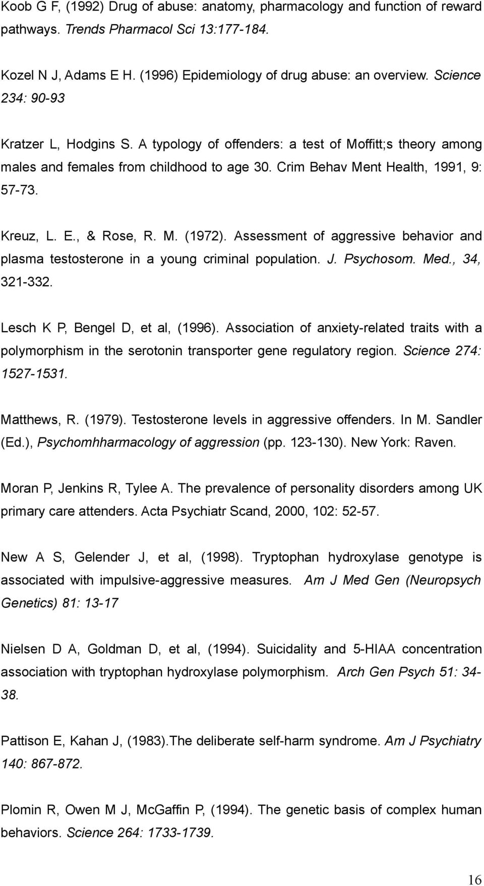 , & Rose, R. M. (1972). Assessment of aggressive behavior and plasma testosterone in a young criminal population. J. Psychosom. Med., 34, 321-332. Lesch K P, Bengel D, et al, (1996).