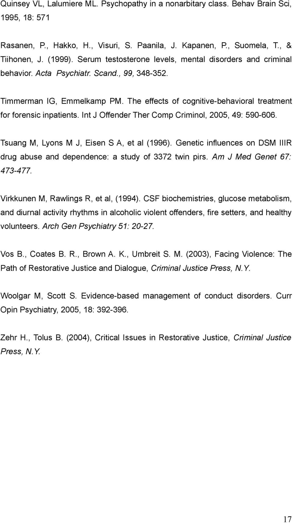 The effects of cognitive-behavioral treatment for forensic inpatients. Int J Offender Ther Comp Criminol, 2005, 49: 590-606. Tsuang M, Lyons M J, Eisen S A, et al (1996).