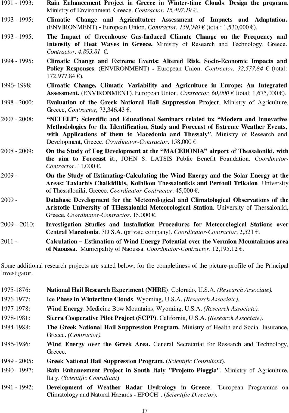 Ministry of Research and Technology. Greece. Contractor. 4,893.81. 1994-1995: Climatic Change and Extreme Events: Altered Risk, Socio-Economic Impacts and Policy Responses.