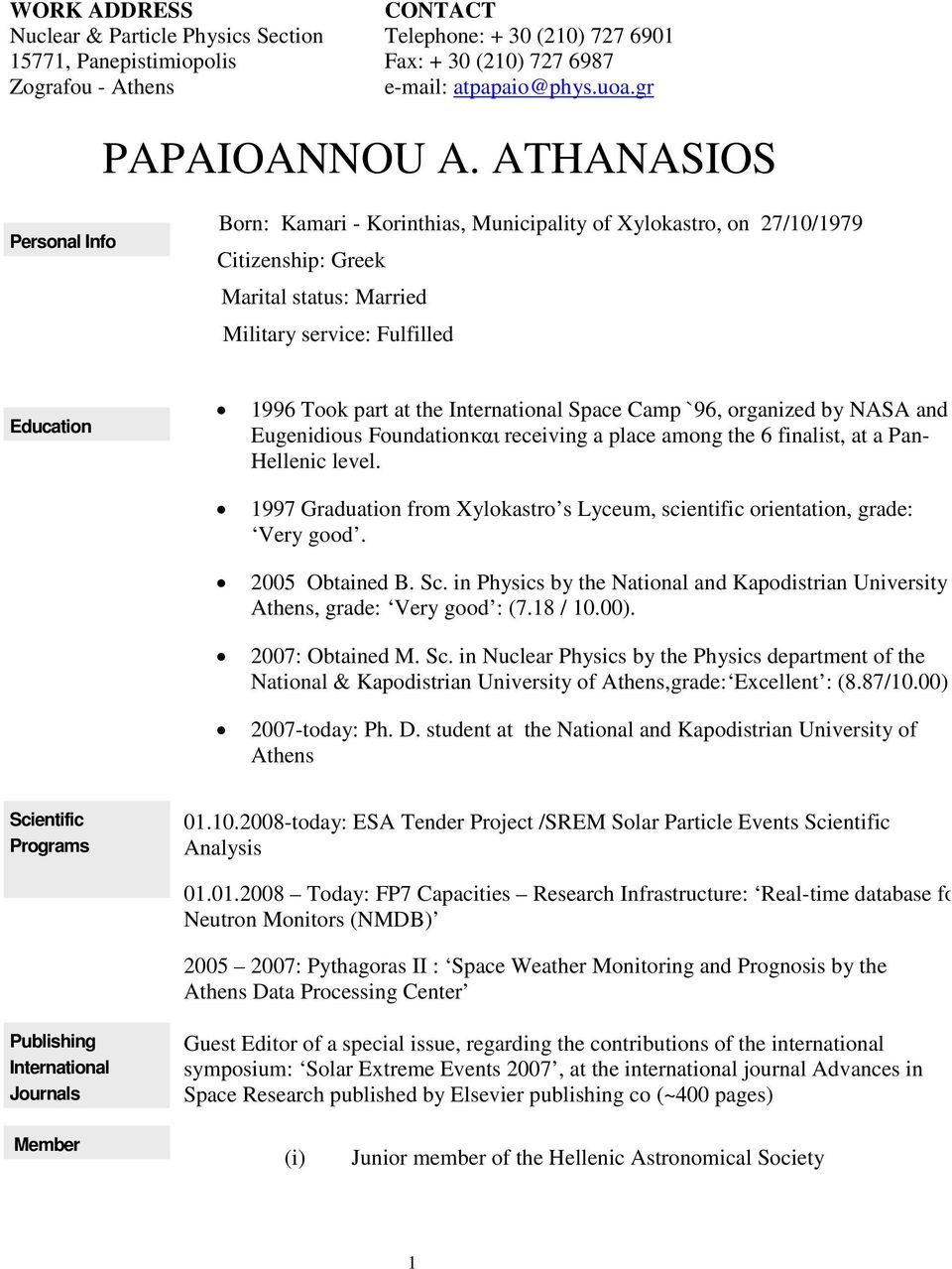 International Space Camp `96, organized by NASA and Eugenidious Foundationκαι receiving a place among the 6 finalist, at a Pan- Hellenic level.