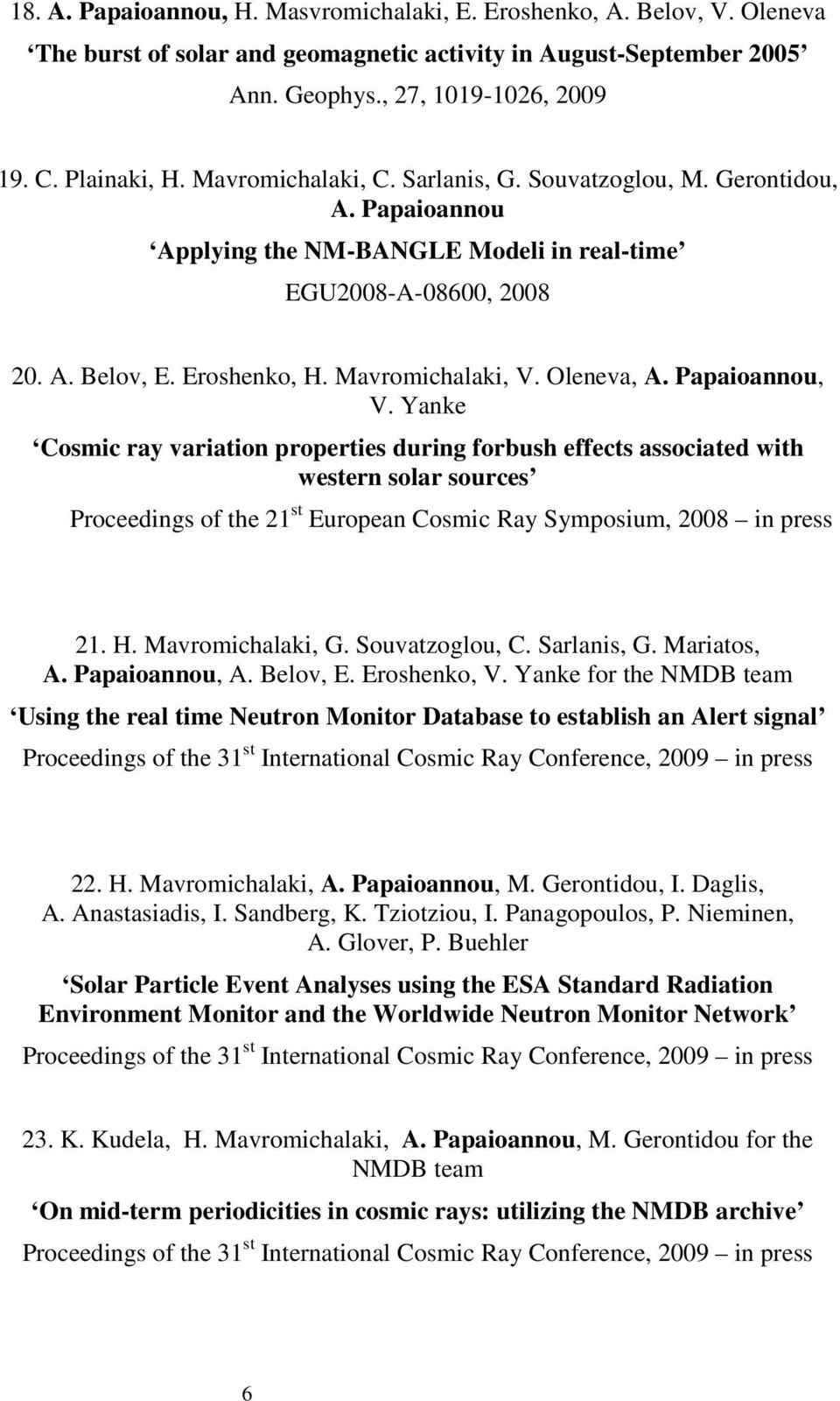 Oleneva, A. Papaioannou, V. Yanke Cosmic ray variation properties during forbush effects associated with western solar sources Proceedings of the 21 st European Cosmic Ray Symposium, 2008 in press 21.