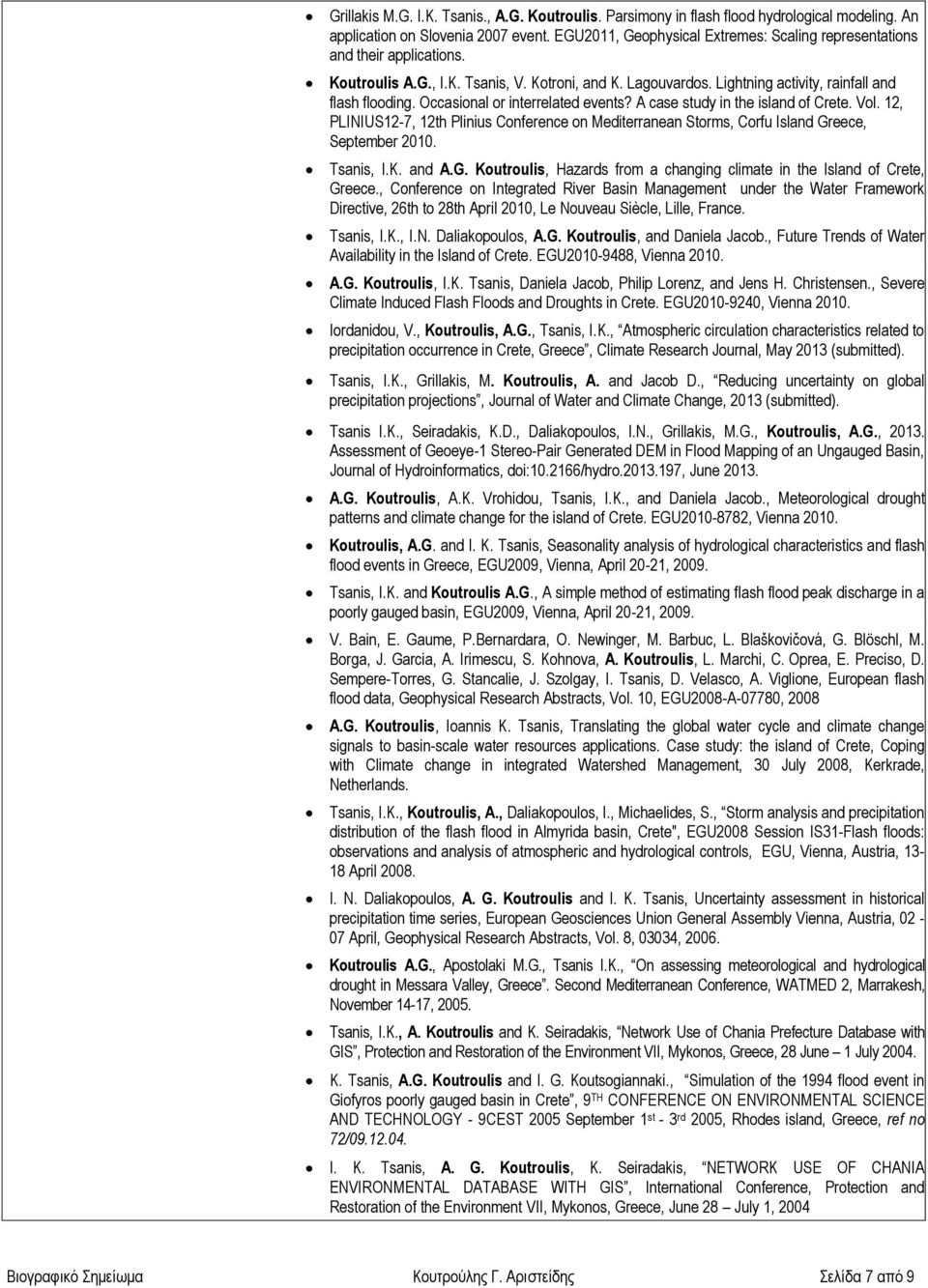 Occasional or interrelated events? A case study in the island of Crete. Vol. 12, PLINIUS12-7, 12th Plinius Conference on Mediterranean Storms, Corfu Island Greece, September 2010. Tsanis, I.K. and A.