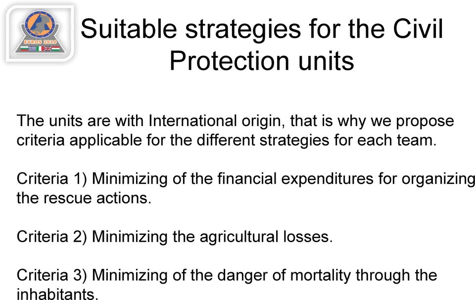 Criteria 1) Minimizing of the financial expenditures for organizing the rescue actions.