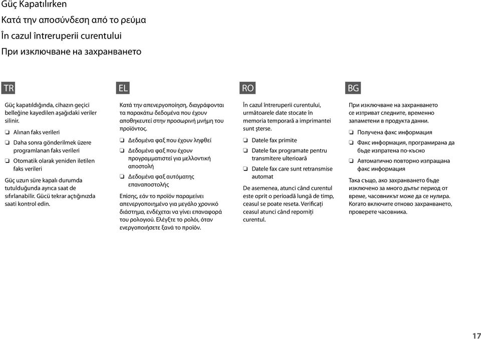 Alınan faks verileri Daha sonra gönderilmek üzere programlanan faks verileri tomatik olarak yeniden iletilen faks verileri Güç uzun süre kapalı durumda tutulduğunda ayrıca saat de sıfırlanabilir.