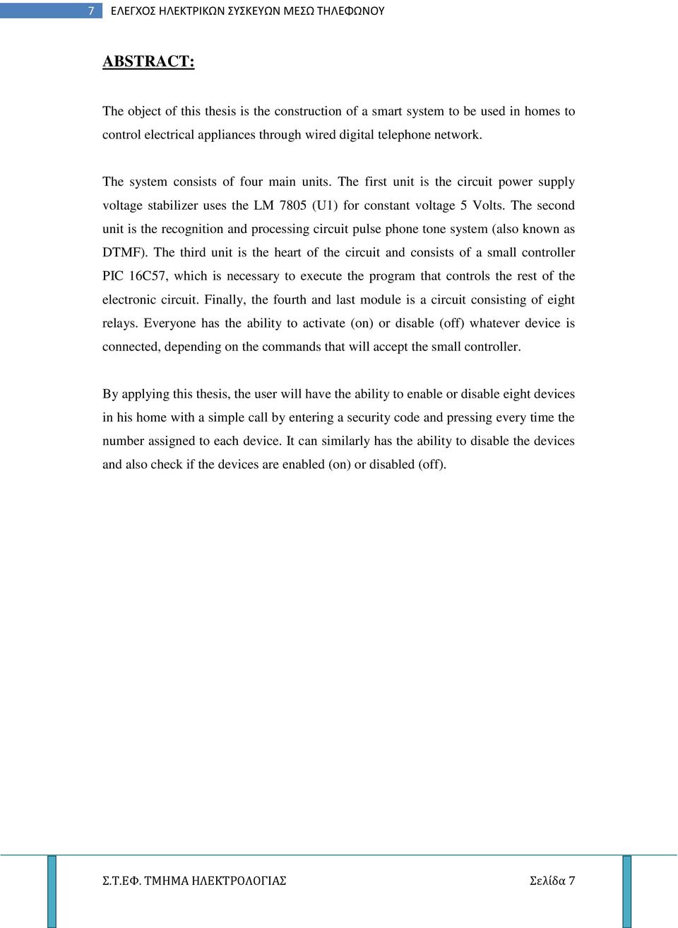 The second unit is the recognition and processing circuit pulse phone tone system (also known as DTMF).