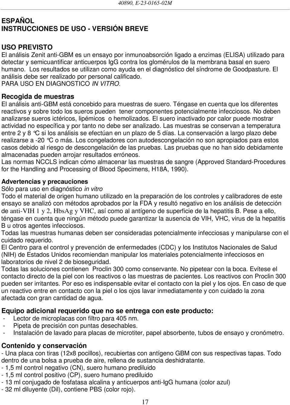 El análisis debe ser realizado por personal calificado. PARA USO EN DIAGNOSTICO IN VITRO. Recogida de muestras El análisis anti-gbm está concebido para muestras de suero.