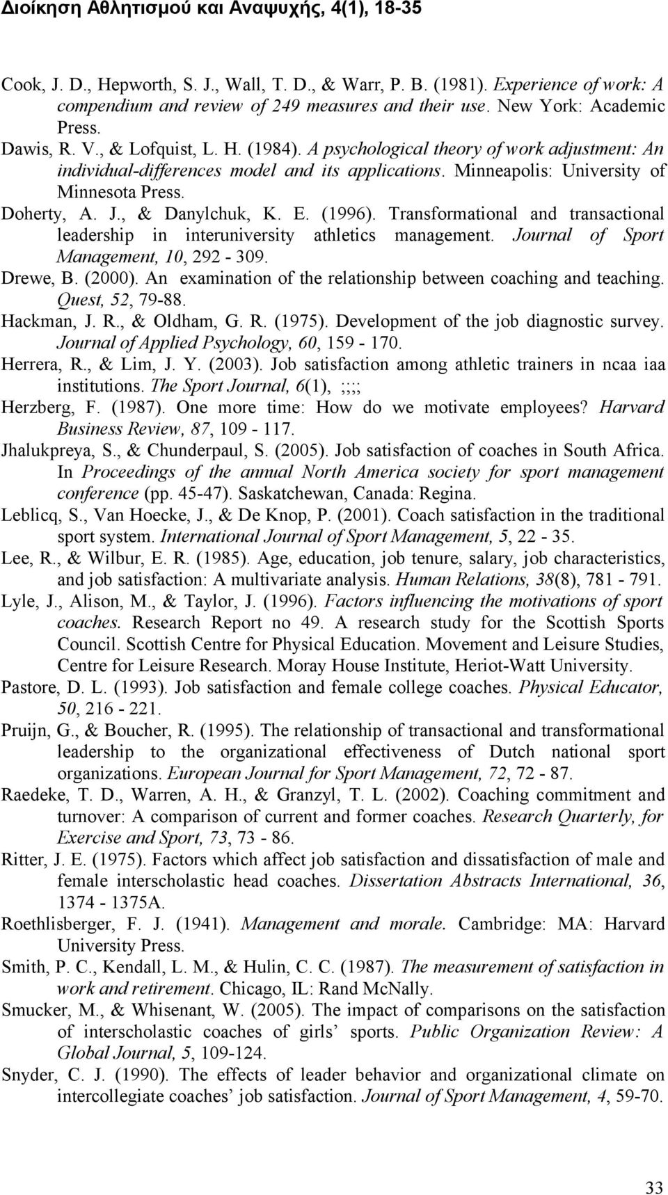 Transformational and transactional leadership in interuniversity athletics management. Journal of Sport Management, 10, 292-309. Drewe, B. (2000).