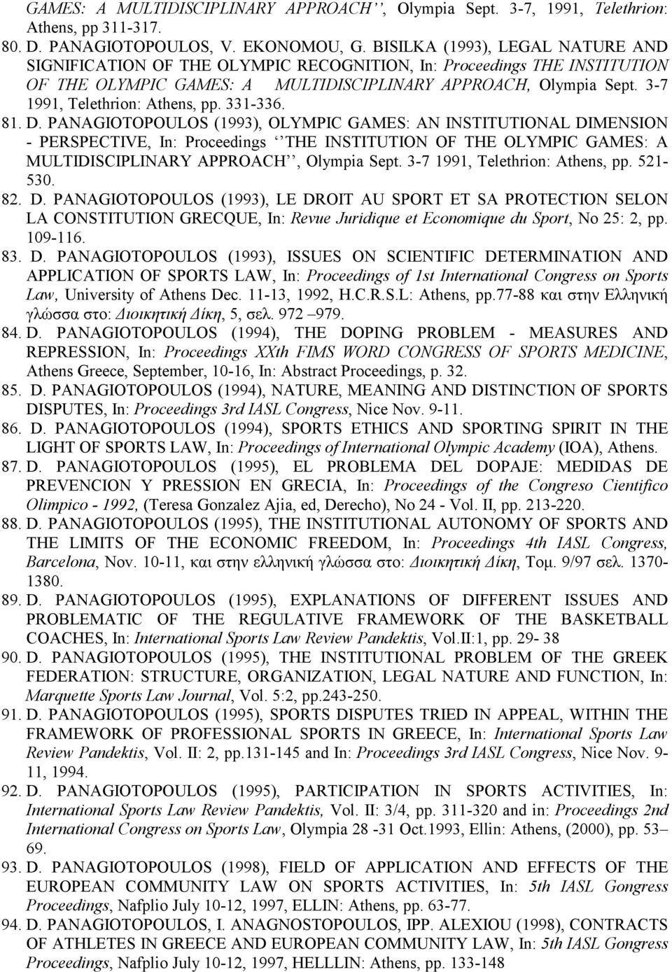 331-336. 81. D. PAAGIOTOPOULOS (1993), OLYMPIC GAMES: A ISTITUTIOAL DIMESIO - PERSPECTIVE, In: Proceedings THE ISTITUTIO OF THE OLYMPIC GAMES: A MULTIDISCIPLIARY APPROACH, Olympia Sept.