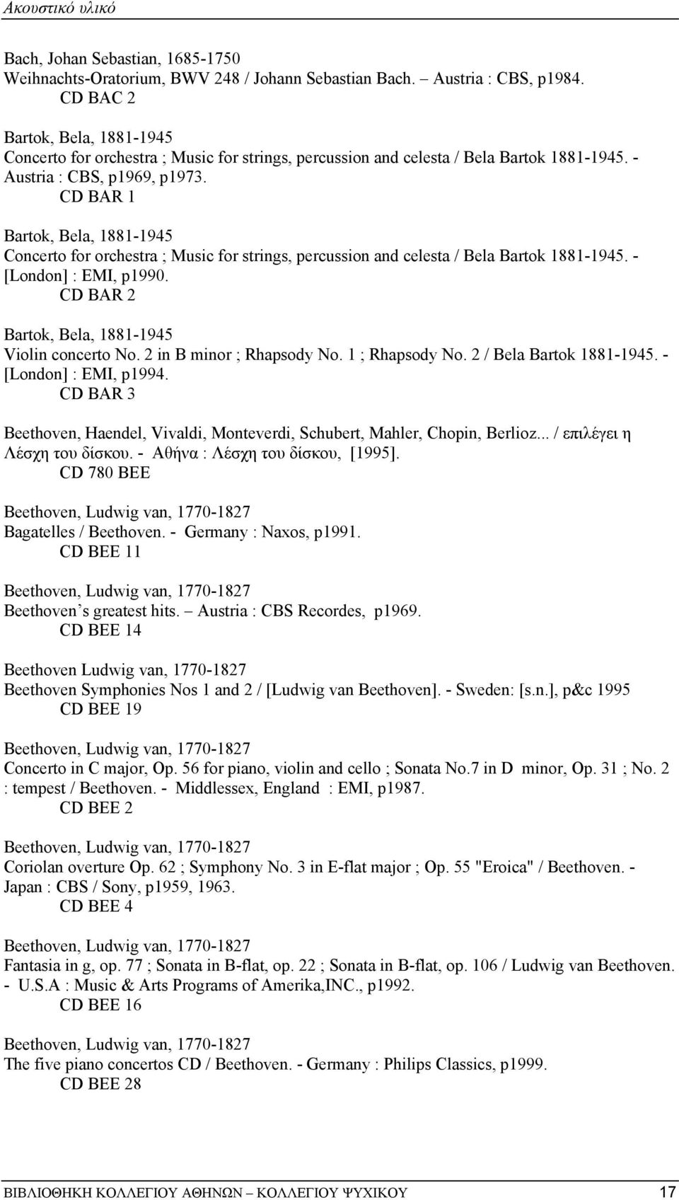 CD BAR 1 Bartok, Bela, 1881-1945 Concerto for orchestra ; Music for strings, percussion and celesta / Bela Bartok 1881-1945. - [London] : EMI, p1990.