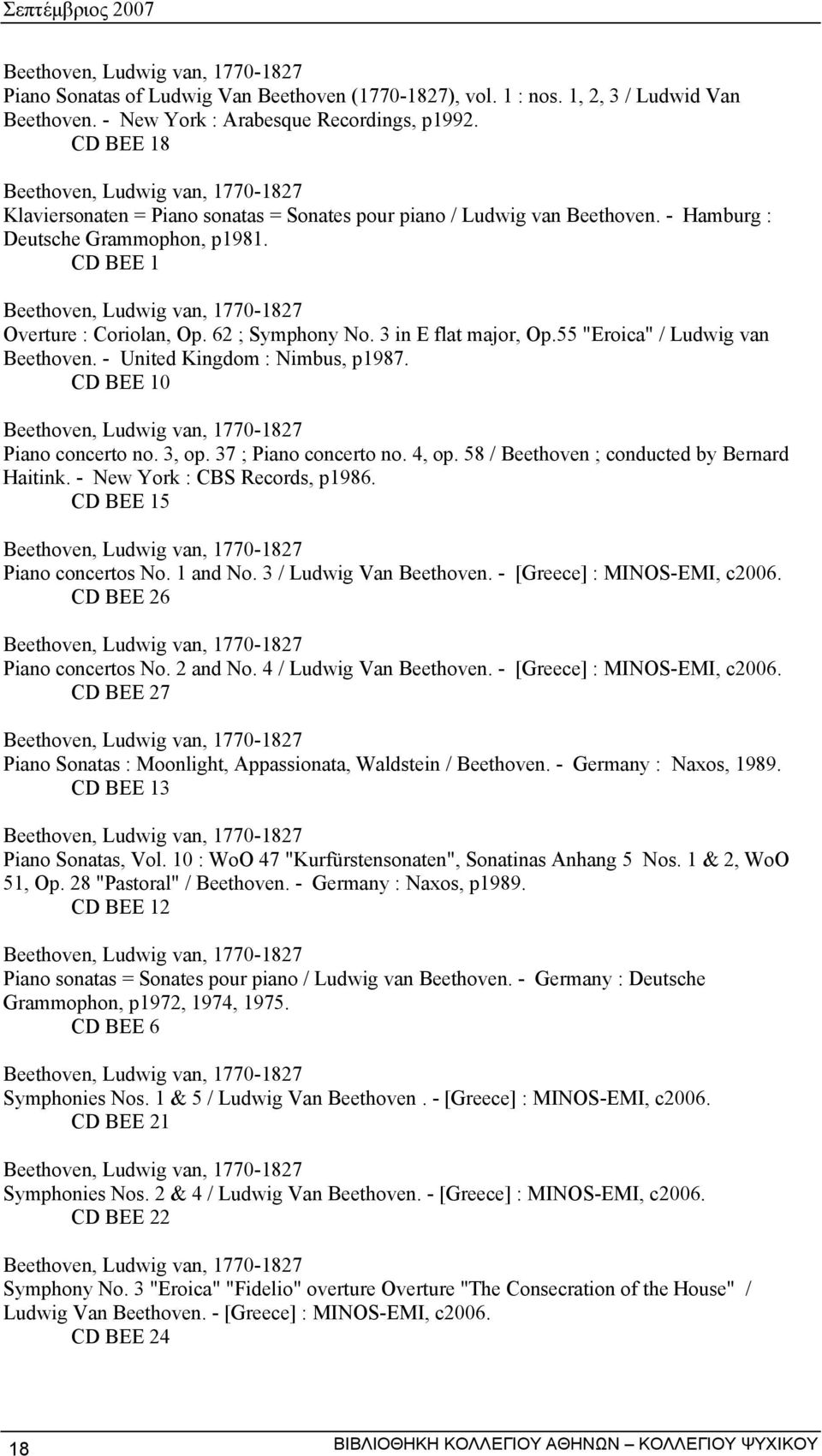 CD BEE 1 Beethoven, Ludwig van, 1770-1827 Overture : Coriolan, Op. 62 ; Symphony No. 3 in E flat major, Op.55 "Eroica" / Ludwig van Beethoven. - United Kingdom : Nimbus, p1987.