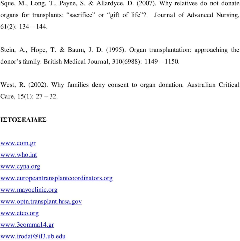 British Medical Journal, 310(6988): 1149 1150. West, R. (2002). Why families deny consent to organ donation. Australian Critical Care, 15(1): 27 32.