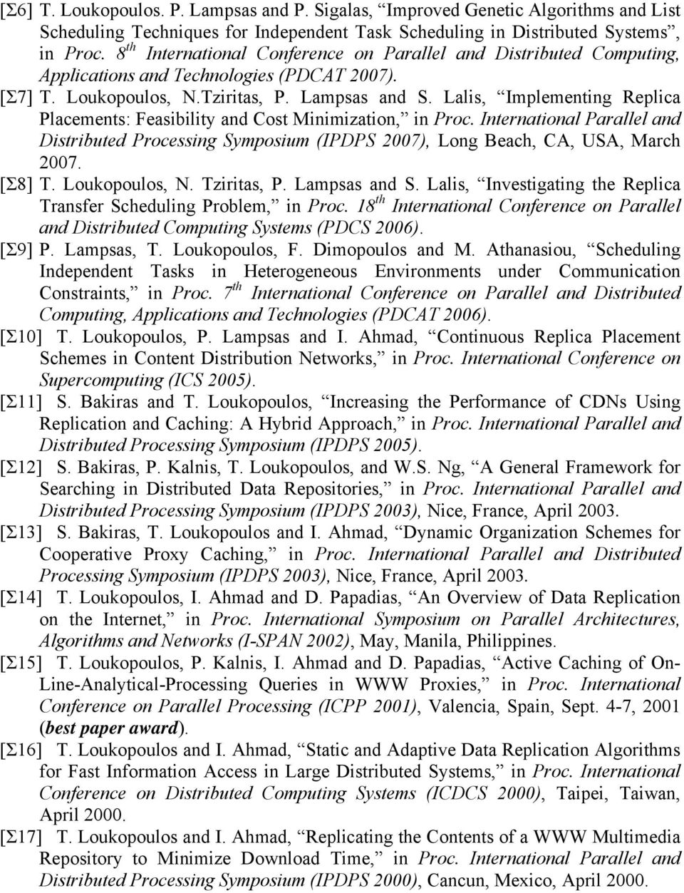 Lalis, Implementing Replica Placements: Feasibility and Cost Minimization, in Proc. International Parallel and Distributed Processing Symposium (IPDPS 2007), Long Beach, CA, USA, March 2007. [Σ8] T.