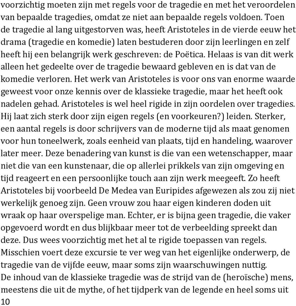 de Poëtica. Helaas is van dit werk alleen het gedeelte over de tragedie bewaard gebleven en is dat van de komedie verloren.