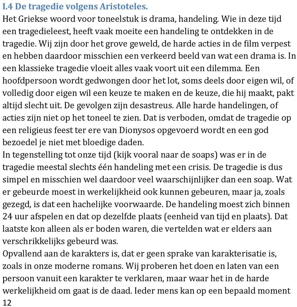 In een klassieke tragedie vloeit alles vaak voort uit een dilemma.