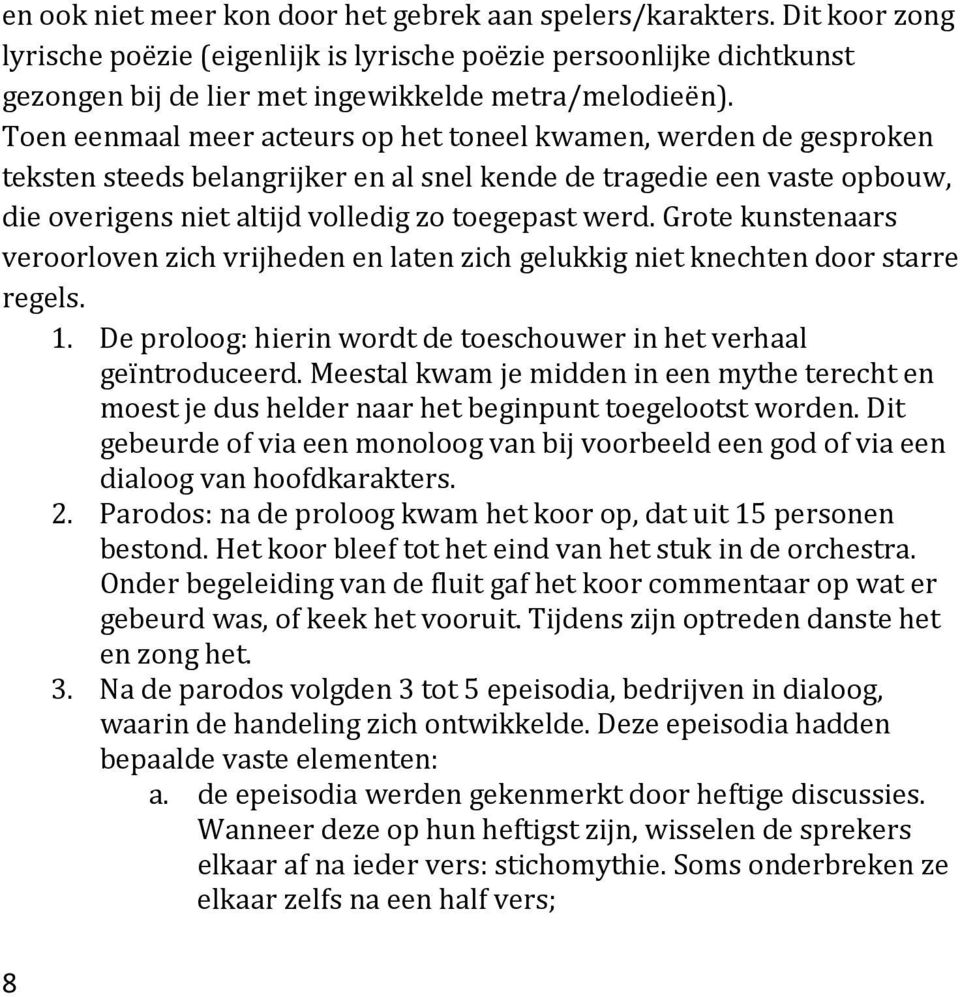 Grote kunstenaars veroorloven zich vrijheden en laten zich gelukkig niet knechten door starre regels. 1. De proloog: hierin wordt de toeschouwer in het verhaal geïntroduceerd.