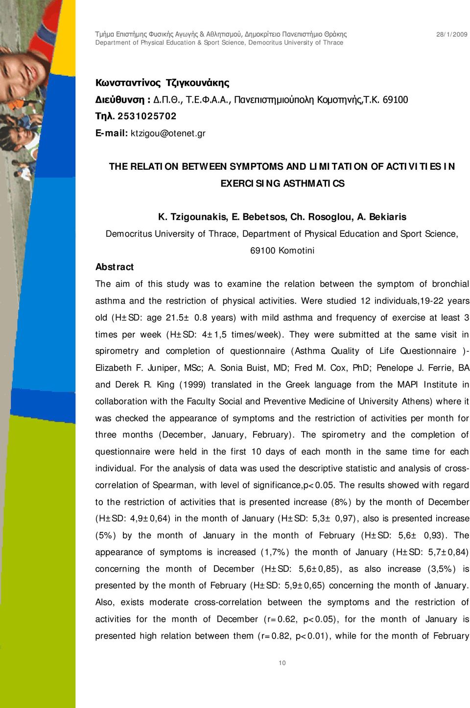 Bekiaris Democritus University of Thrace, Department of Physical Education and Sport Science, 69100 Komotini Abstract The aim of this study was to examine the relation between the symptom of